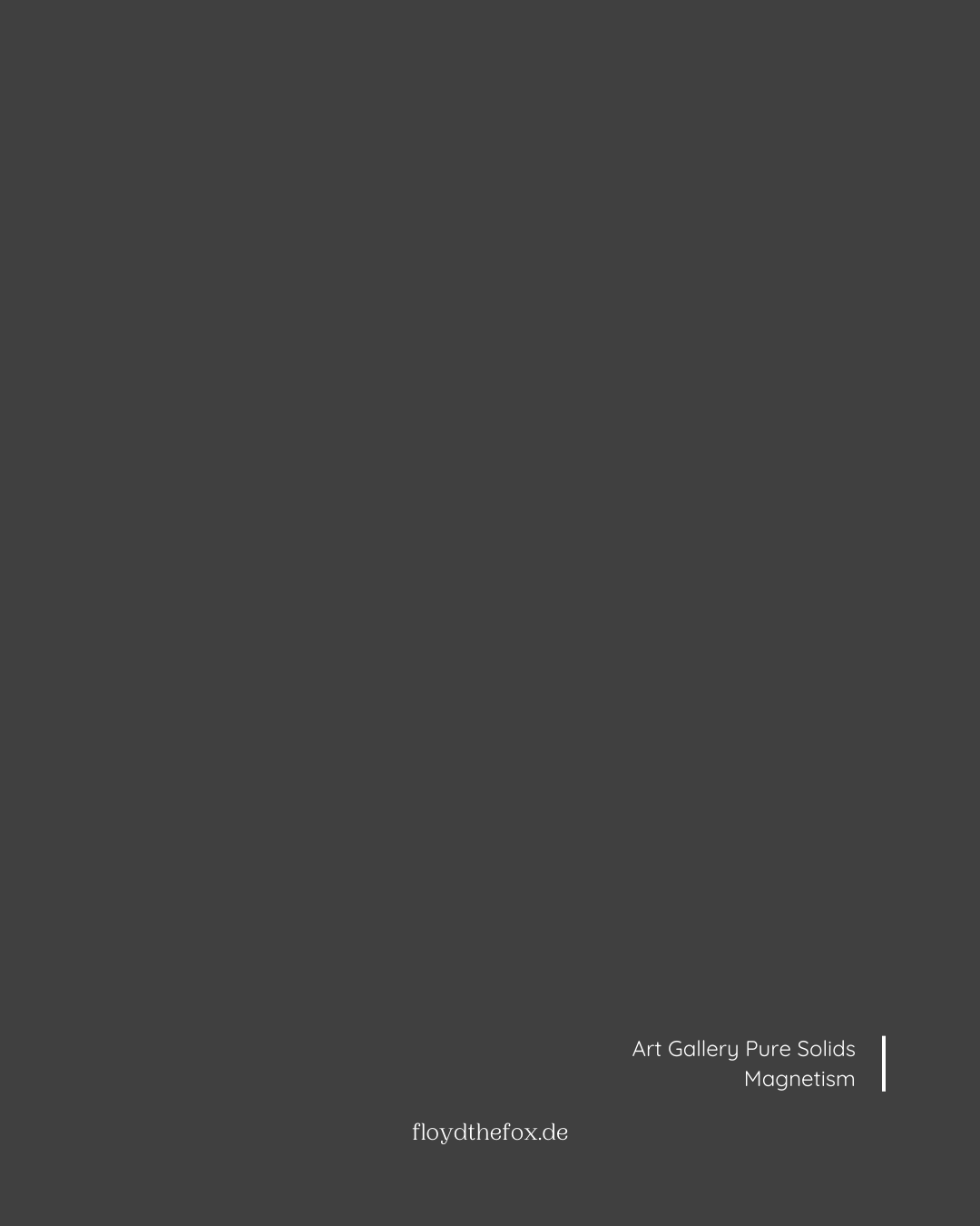 magnetism | art gallery PURE solids - floydthefox