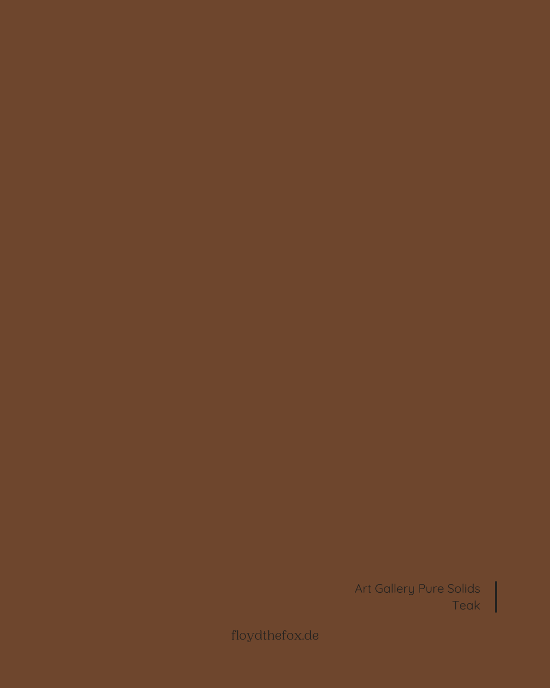 teak | art gallery PURE solids - floydthefox